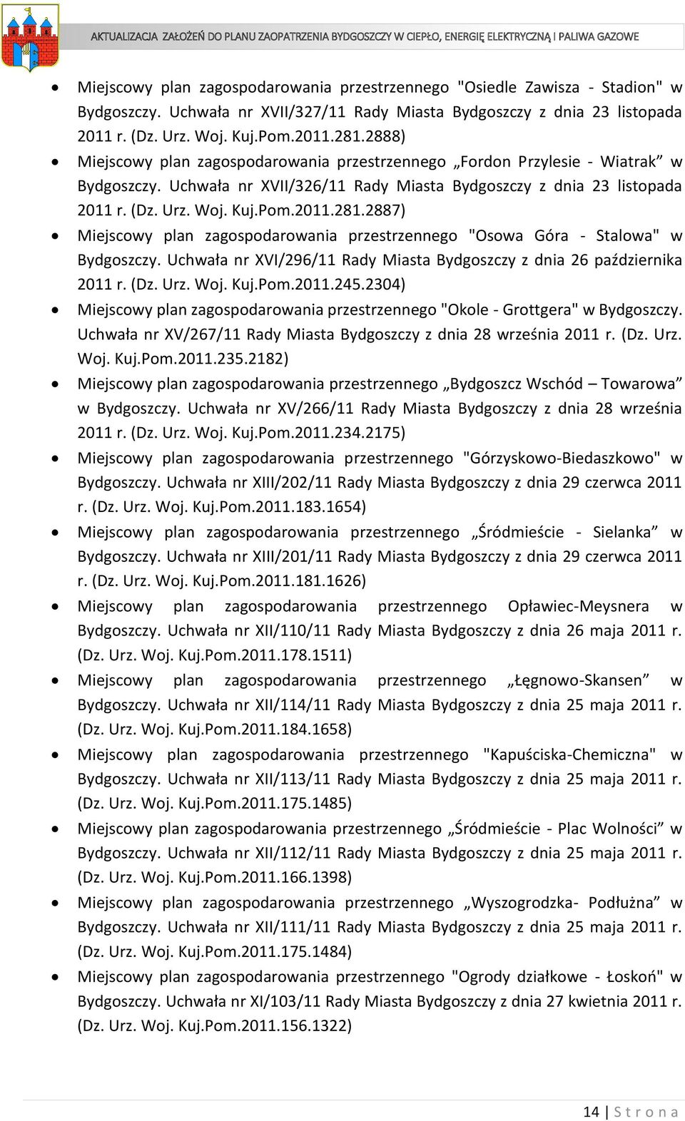 2887) Miejscowy plan zagospodarowania przestrzennego "Osowa Góra - Stalowa" w Bydgoszczy. Uchwała nr XVI/296/11 Rady Miasta Bydgoszczy z dnia 26 października 2011 r. (Dz. Urz. Woj. Kuj.Pom.2011.245.
