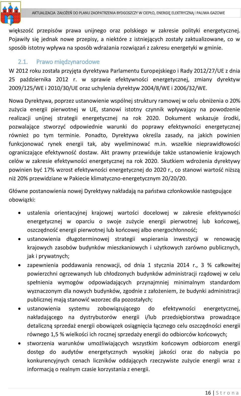 Prawo międzynarodowe W 2012 roku została przyjęta dyrektywa Parlamentu Europejskiego i Rady 2012/27/UE z dnia 25 października 2012 r.