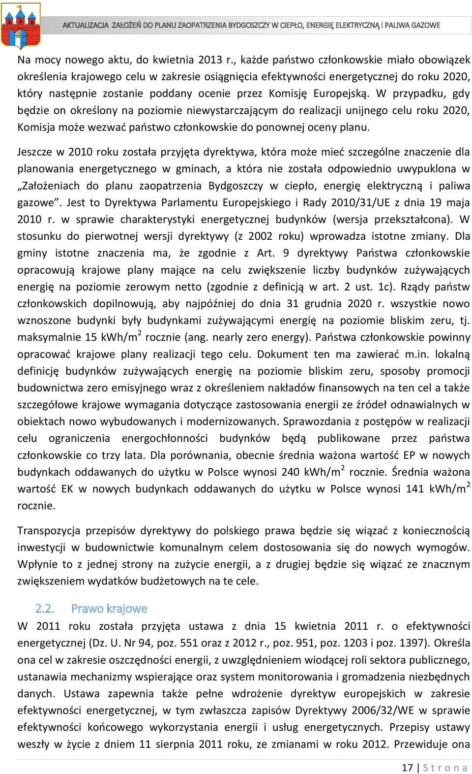 W przypadku, gdy będzie on określony na poziomie niewystarczającym do realizacji unijnego celu roku 2020, Komisja może wezwać państwo członkowskie do ponownej oceny planu.