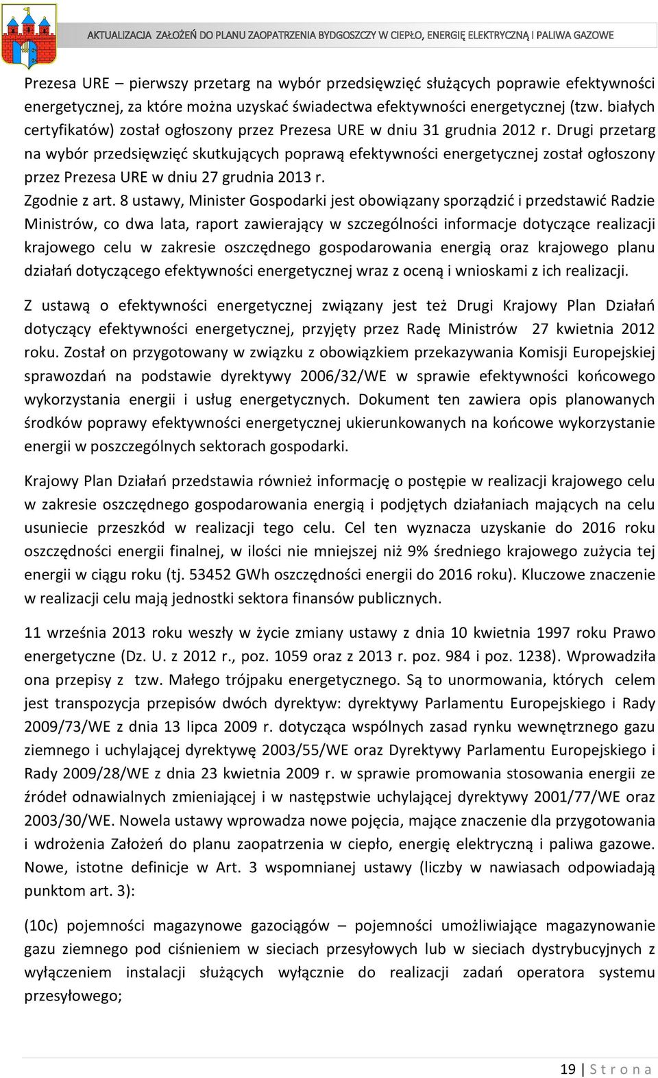 Drugi przetarg na wybór przedsięwzięć skutkujących poprawą efektywności energetycznej został ogłoszony przez Prezesa URE w dniu 27 grudnia 2013 r. Zgodnie z art.