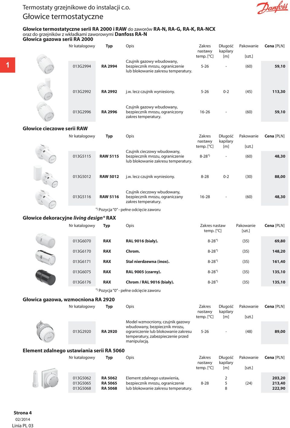 e do instalacji c.o. Głowice termostatyczne 1 Głowice termostatyczne serii RA 2000 i RAW do zaworów RA-N, RA-G, RA-K, RA-NCX oraz do grzejników z wkładkami zaworowymi Danfoss RA-N Głowica gazowa