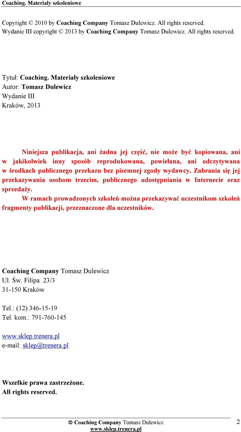 odczytywana w środkach publicznego przekazu bez pisemnej zgody wydawcy. Zabrania się jej przekazywania osobom trzecim, publicznego udostępniania w Internecie oraz sprzedaży.