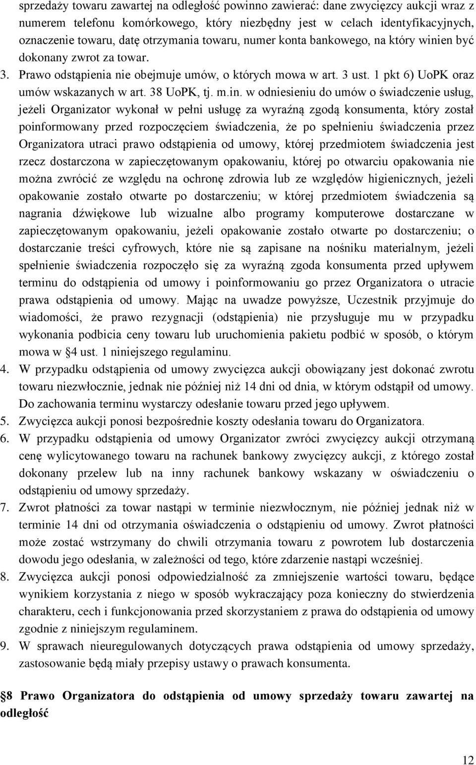 m.in. w odniesieniu do umów o świadczenie usług, jeżeli Organizator wykonał w pełni usługę za wyraźną zgodą konsumenta, który został poinformowany przed rozpoczęciem świadczenia, że po spełnieniu