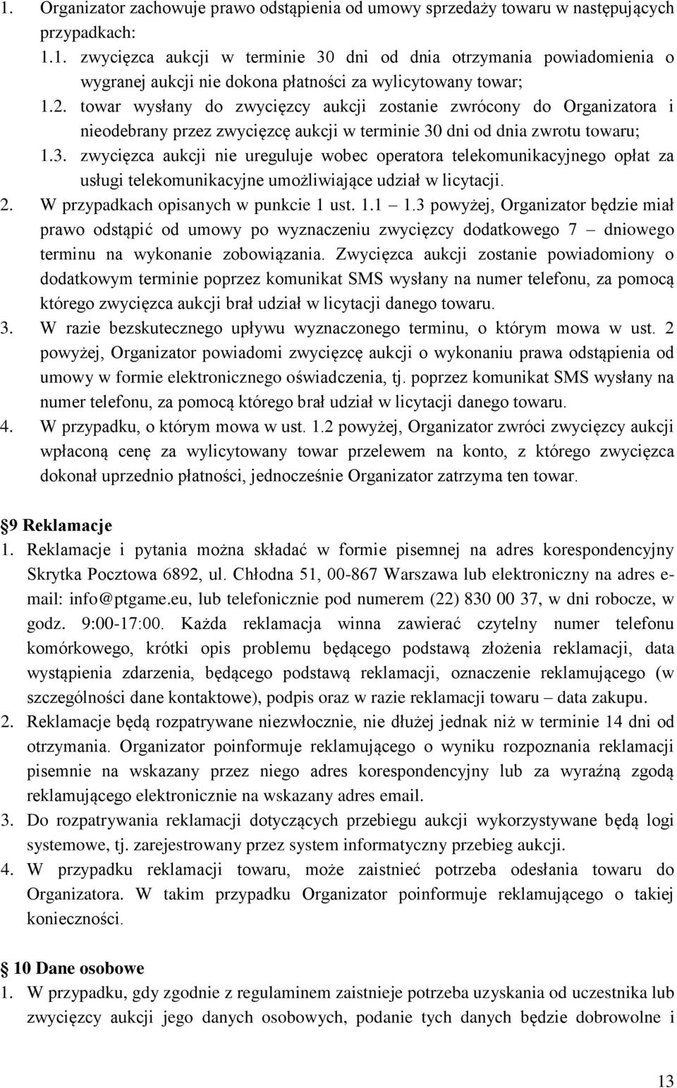 dni od dnia zwrotu towaru; 1.3. zwycięzca aukcji nie ureguluje wobec operatora telekomunikacyjnego opłat za usługi telekomunikacyjne umożliwiające udział w licytacji. 2.