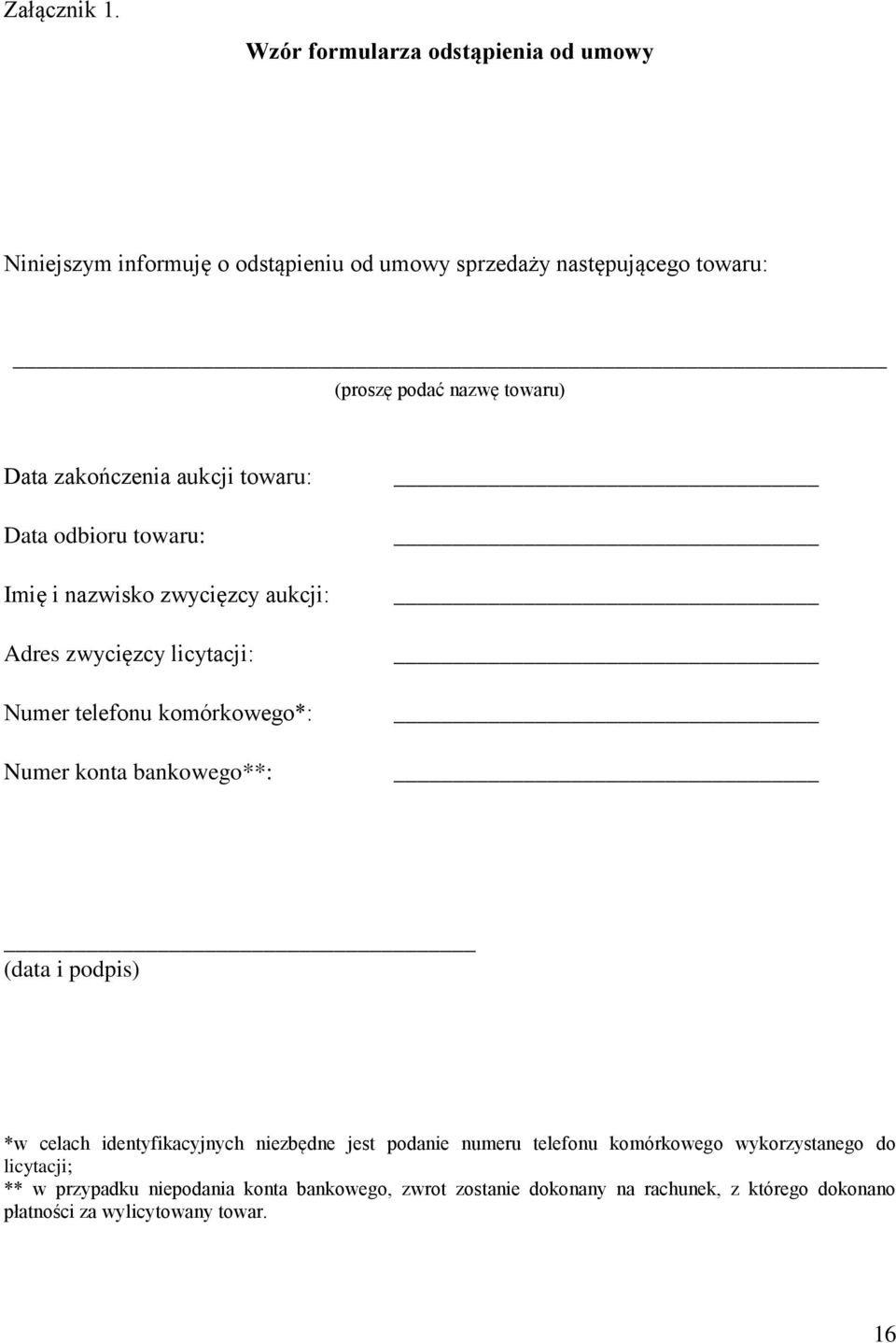 Data zakończenia aukcji towaru: Data odbioru towaru: Imię i nazwisko zwycięzcy aukcji: Adres zwycięzcy licytacji: Numer telefonu komórkowego*: