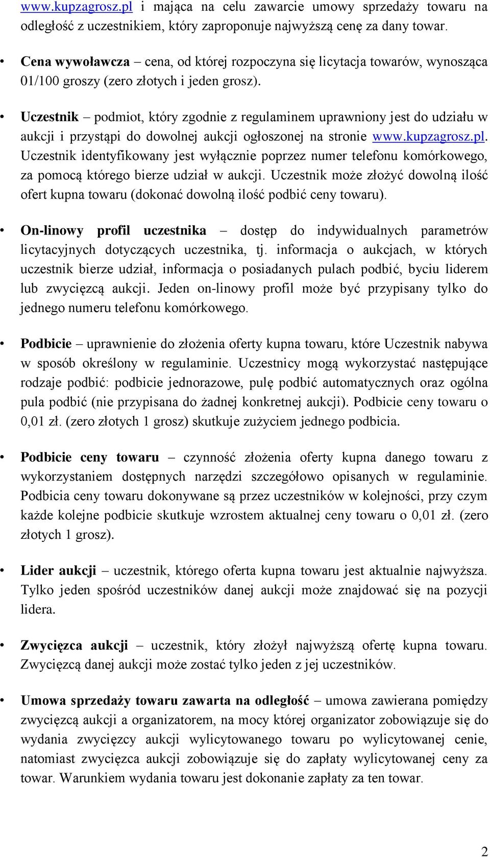 Uczestnik podmiot, który zgodnie z regulaminem uprawniony jest do udziału w aukcji i przystąpi do dowolnej aukcji ogłoszonej na stronie www.kupzagrosz.pl.