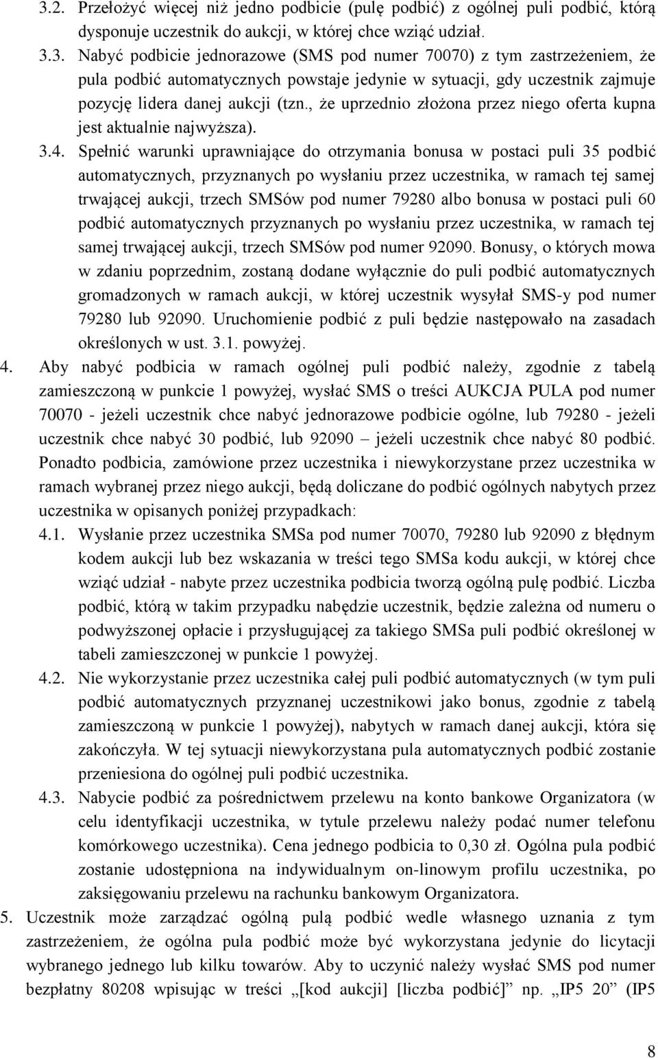 Spełnić warunki uprawniające do otrzymania bonusa w postaci puli 35 podbić automatycznych, przyznanych po wysłaniu przez uczestnika, w ramach tej samej trwającej aukcji, trzech SMSów pod numer 79280