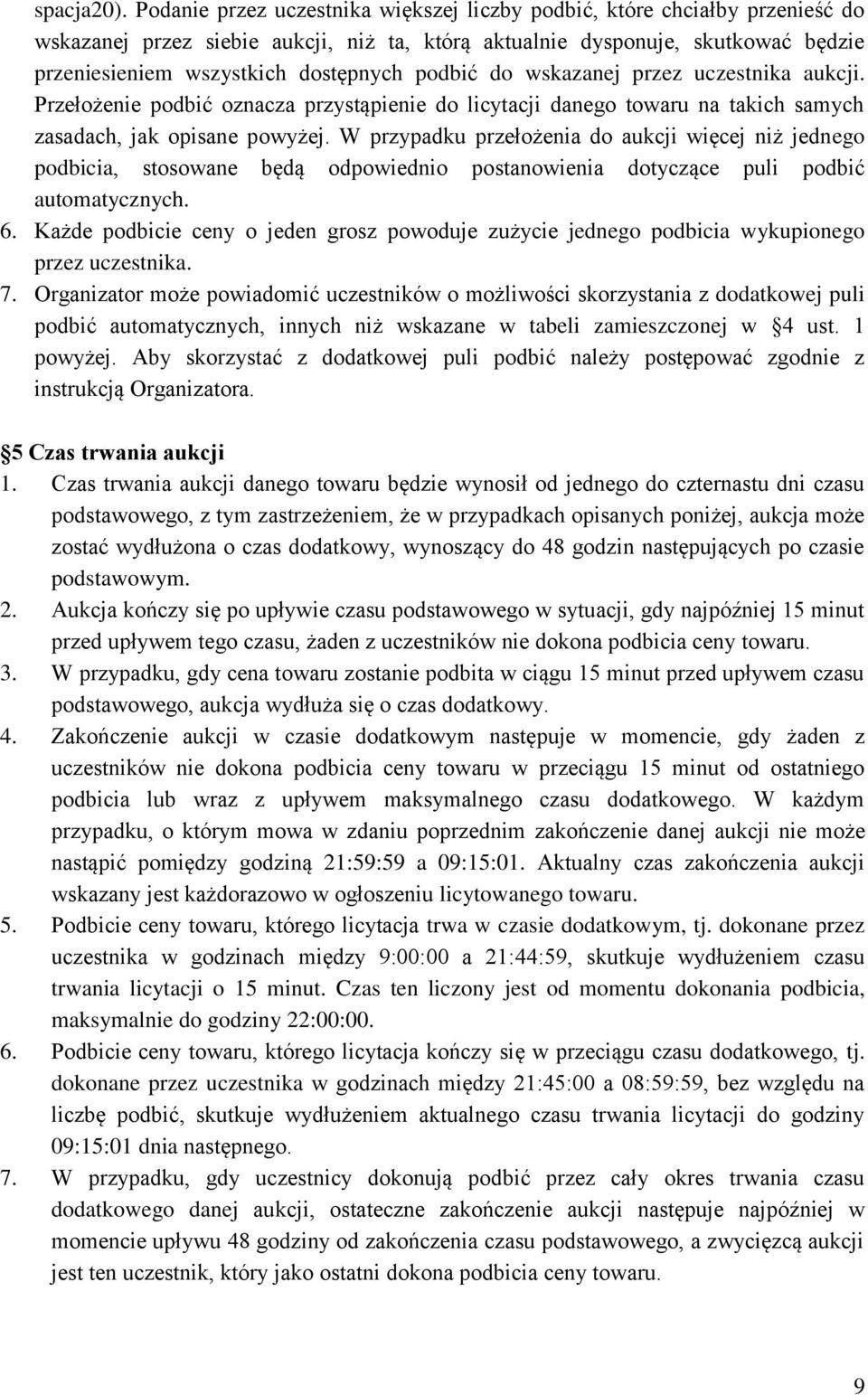 podbić do wskazanej przez uczestnika aukcji. Przełożenie podbić oznacza przystąpienie do licytacji danego towaru na takich samych zasadach, jak opisane powyżej.