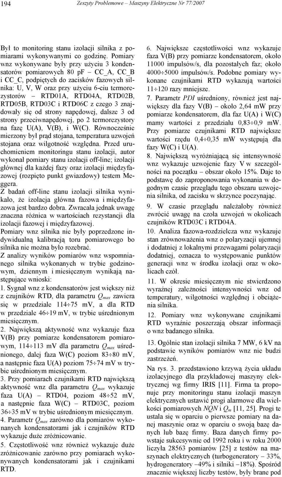 RTD02B, RTD05B, RTD03C i RTD06C z czego 3 znajdowały się od strony napędowej, dalsze 3 od strony przeciwnapędowej, po 2 termorezystory na fazę U(A), V(B), i W(C).