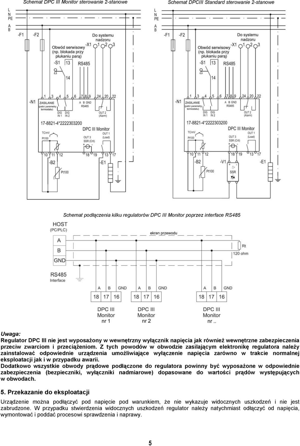 Z tych powodów w obwodzie zasilającym elektronikę regulatora należy zainstalować odpowiednie urządzenia umożliwiające wyłączenie napięcia zarówno w trakcie normalnej eksploatacji jak i w przypadku