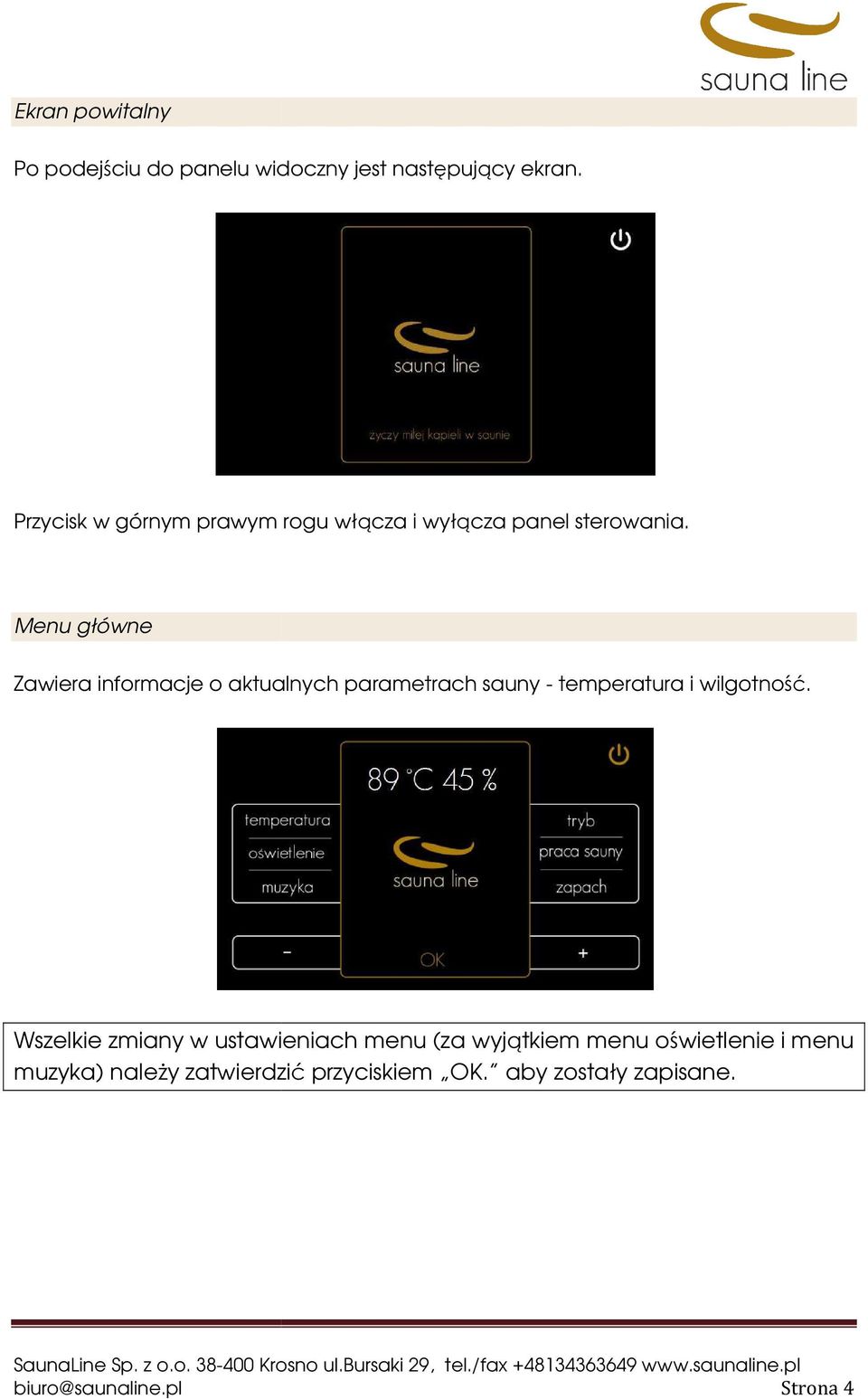 Menu główne Zawiera informacje o aktualnych parametrach sauny - temperatura i wilgotność.