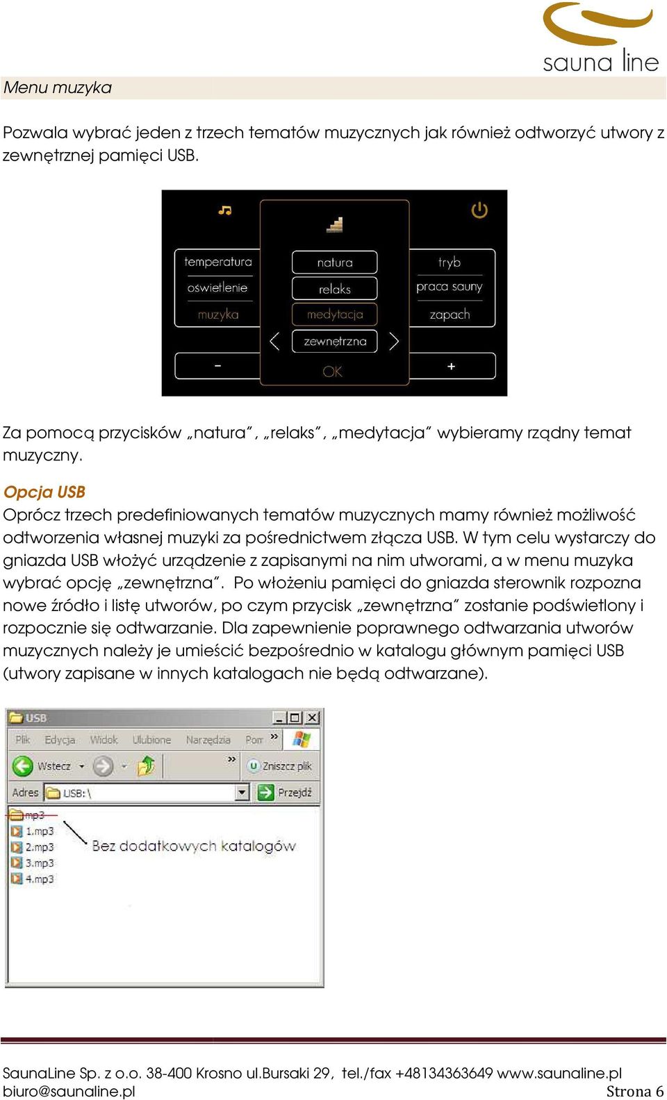 Opcja USB Oprócz trzech predefiniowanych tematów muzycznych mamy również możliwość ż odtworzenia własnej muzyki za pośrednictwem ś złącza USB.