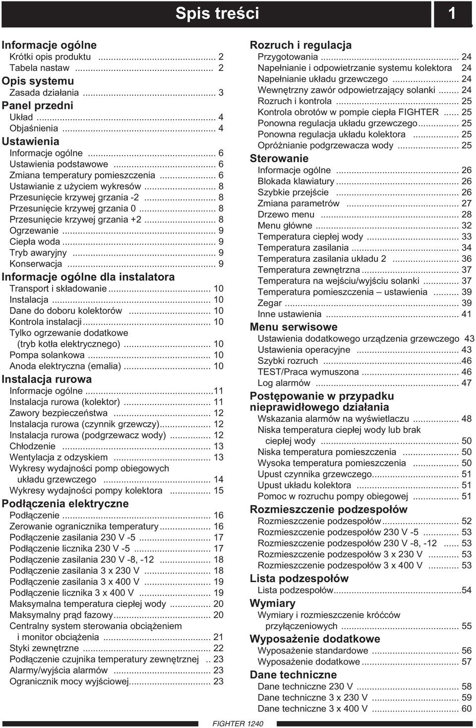 .. 8 Przesunięcie krzywej grzania +2... 8 Ogrzewanie... 9 Ciepła woda... 9 Tryb awaryjny... 9 Konserwacja... 9 Informacje ogólne dla instalatora Transport i składowanie... 10 Instalacja.