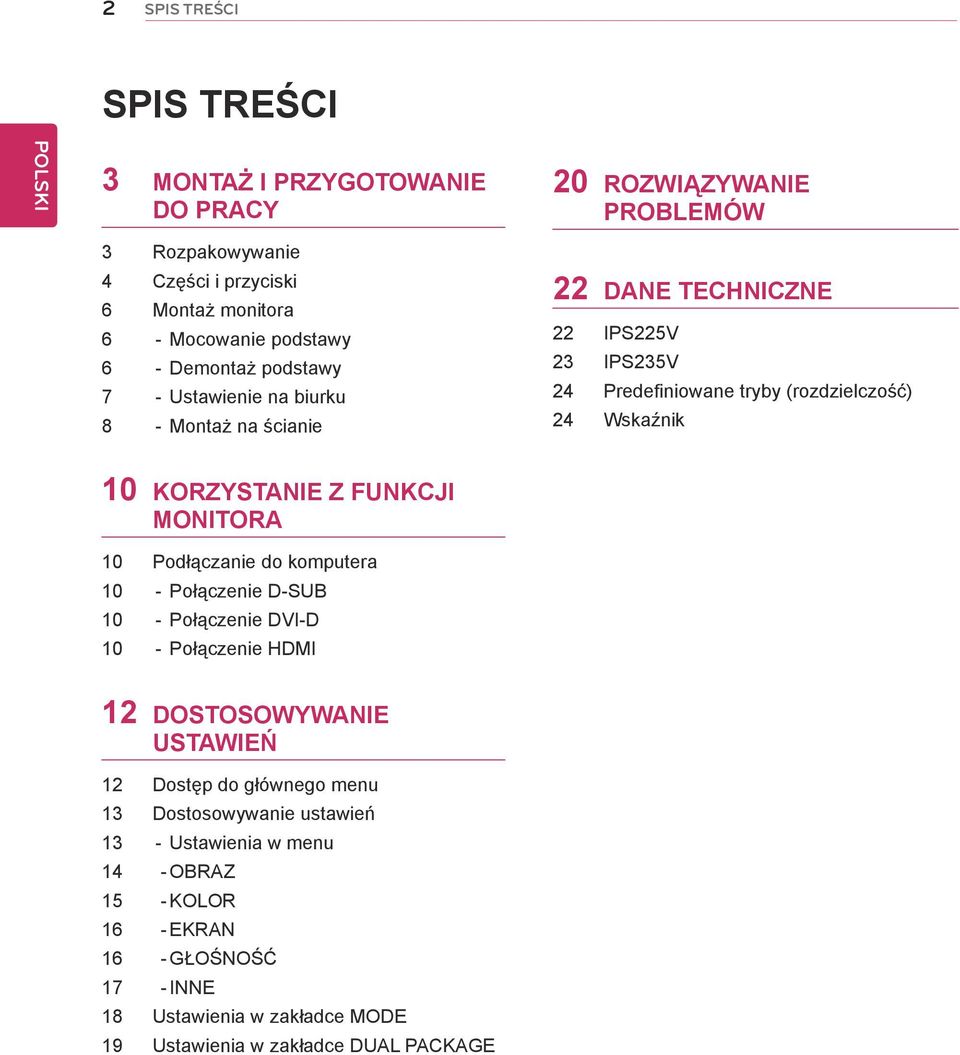 KORZYSTANIE Z FUNKCJI MONITORA 10 Podłączanie do komputera 10 - Połączenie D-SUB 10 - Połączenie DVI-D 10 - Połączenie HDMI 12 DOSTOSOWYWANIE USTAWIEŃ 12 Dostęp do