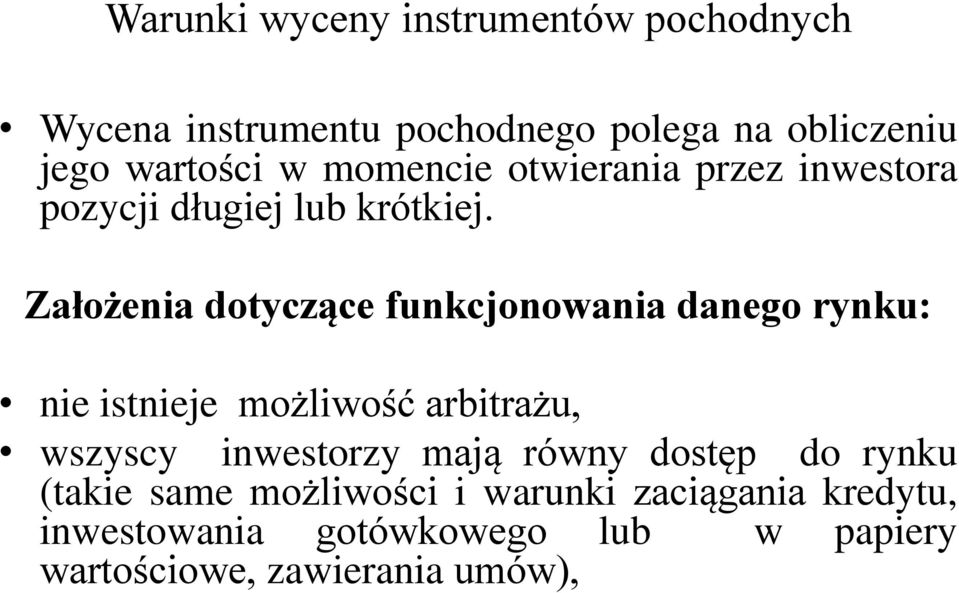 Założenia dotyczące funkcjonowania danego rynku: nie istnieje możliwość arbitrażu, wszyscy inwestorzy