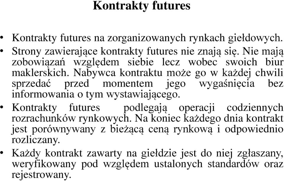 Nabywca kontraktu może go w każdej chwili sprzedać przed momentem jego wygaśnięcia bez informowania o tym wystawiającego.