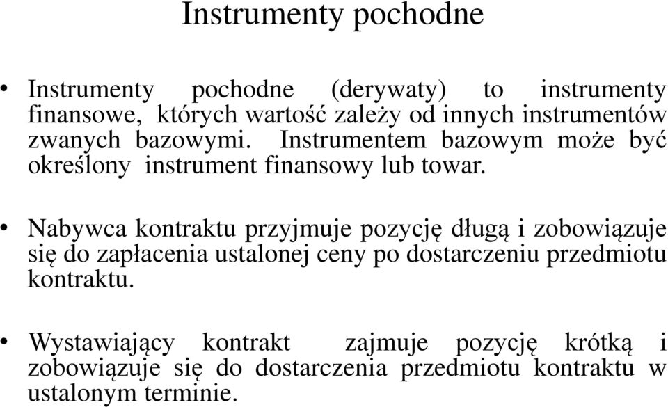 Nabywca kontraktu przyjmuje pozycję długą i zobowiązuje się do zapłacenia ustalonej ceny po dostarczeniu przedmiotu