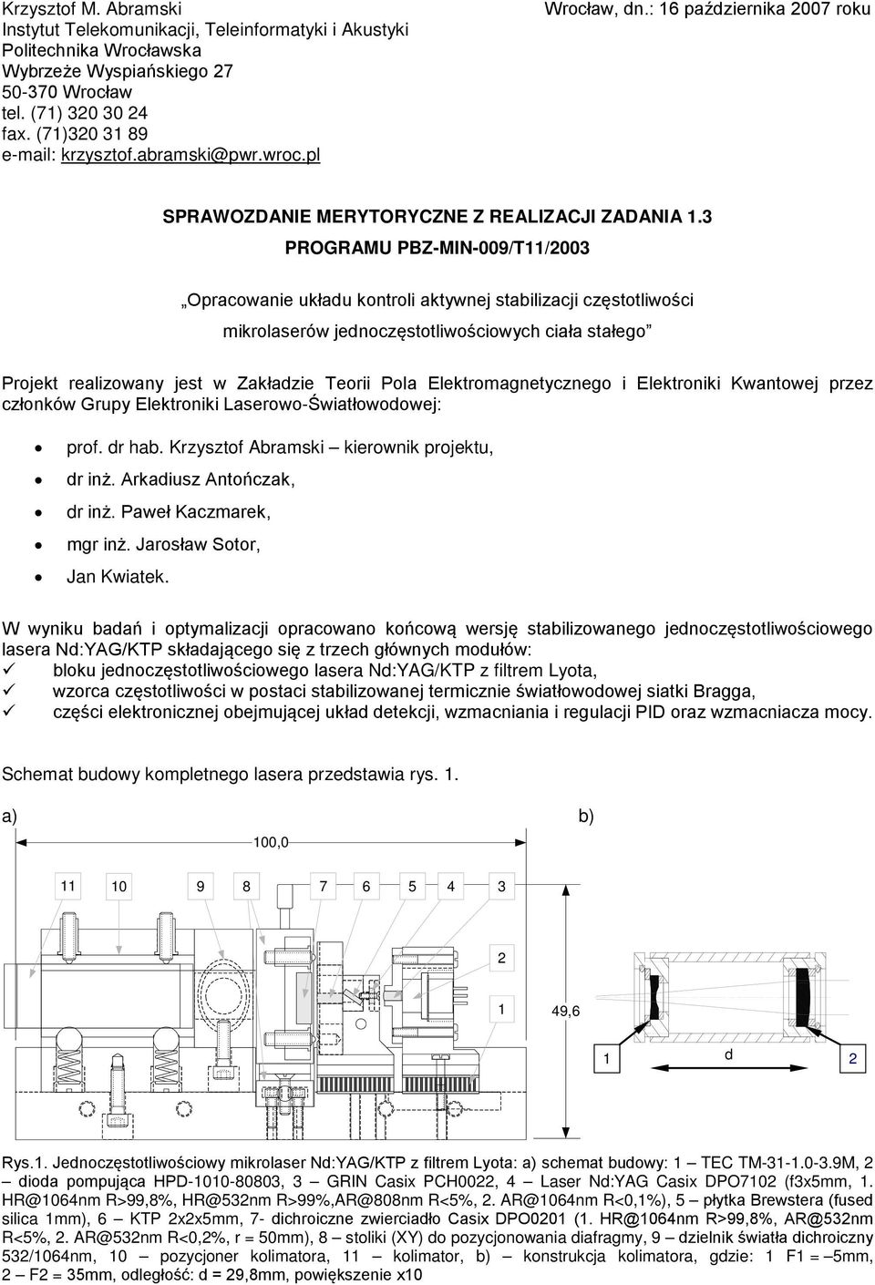 PROGRAMU PBZ-MIN-009/T/00 Opracowanie układu kontroli aktywnej stabilizacji częstotliwości mikrolaserów jednoczęstotliwościowych ciała stałego Projekt realizowany jest w Zakładzie Teorii Pola