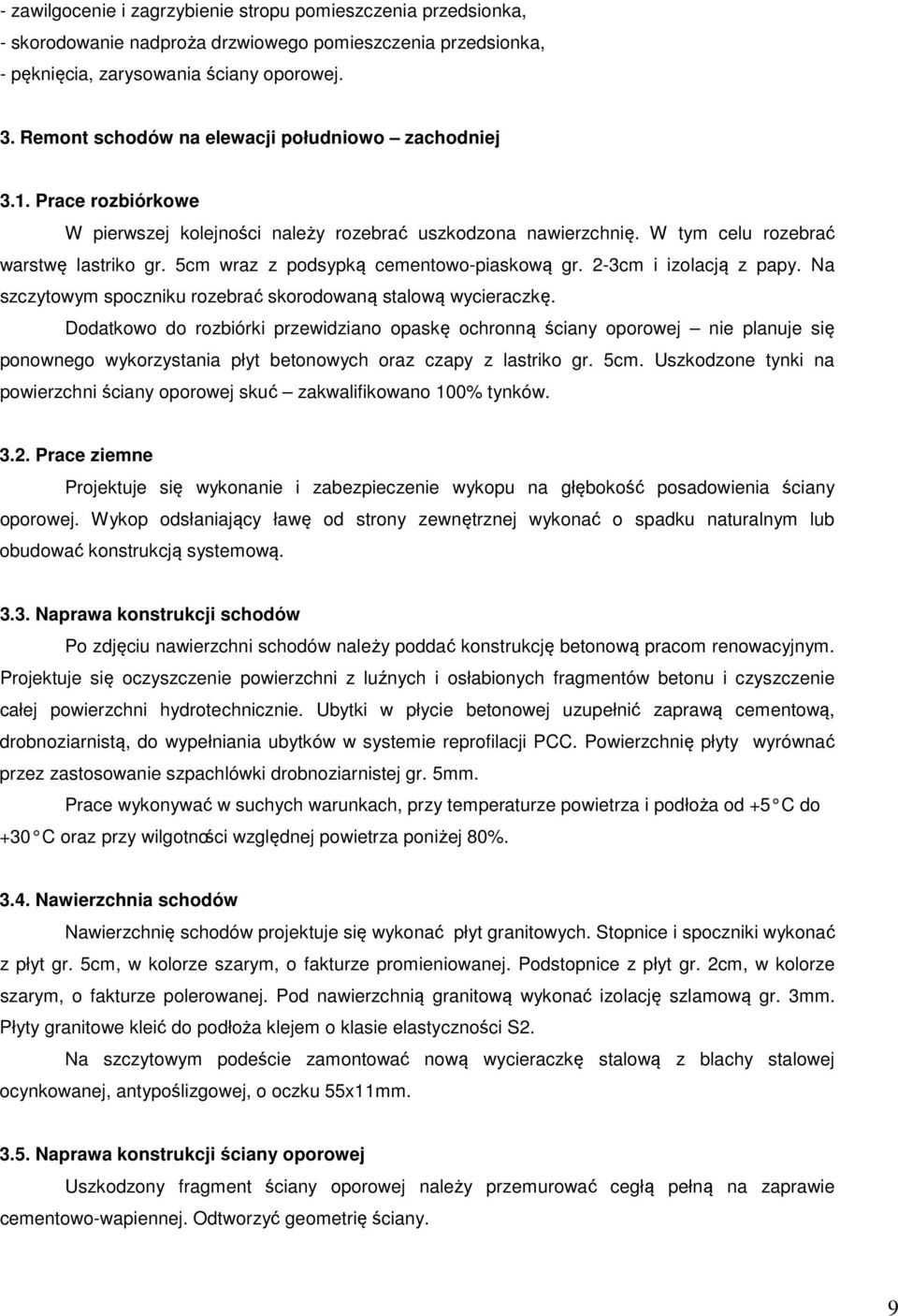 5cm wraz z podsypką cementowo-piaskową gr. 2-3cm i izolacją z papy. Na szczytowym spoczniku rozebrać skorodowaną stalową wycieraczkę.