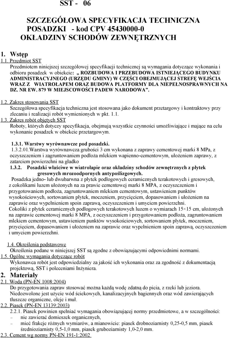 1. Przedmiot SST Przedmiotem niniejszej szczegółowej specyfikacji technicznej są wymagania dotyczące wykonania i odbioru posadzek w obiekcie: ROZBUDOWA I PRZEBUDOWA ISTNIEJĄCEGO BUDYNKU