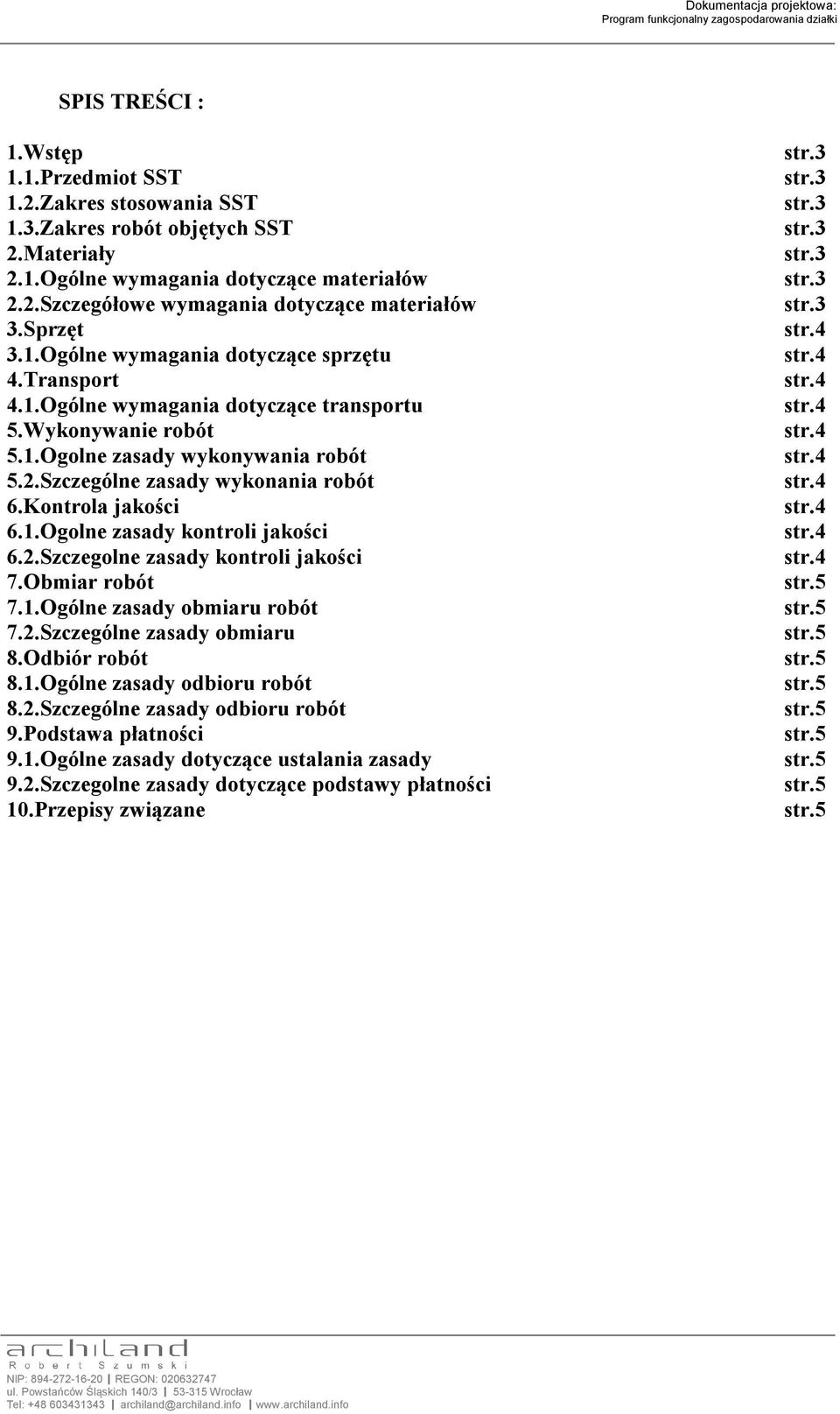 Kontrola jakości 6.1.Ogolne zasady kontroli jakości 6.2.Szczegolne zasady kontroli jakości 7.Obmiar robót 7.1.Ogólne zasady obmiaru robót 7.2.Szczególne zasady obmiaru 8.Odbiór robót 8.1.Ogólne zasady odbioru robót 8.