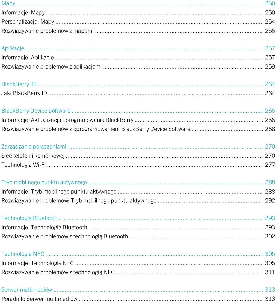 .. 266 Rozwiązywanie problemów z oprogramowaniem BlackBerry Device Software... 268 Zarządzanie połączeniami... 270 Sieć telefonii komórkowej... 270 Technologia Wi-Fi.