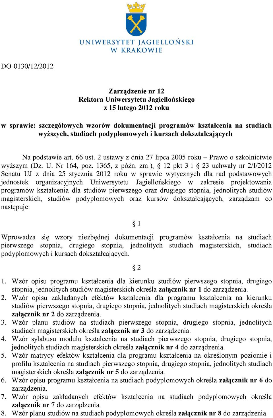 ), 12 pkt 3 i 23 uchwały nr 2/I/2012 Senatu UJ z dnia 25 stycznia 2012 roku w sprawie wytycznych dla rad podstawowych jednostek organizacyjnych Uniwersytetu Jagiellońskiego w zakresie projektowania