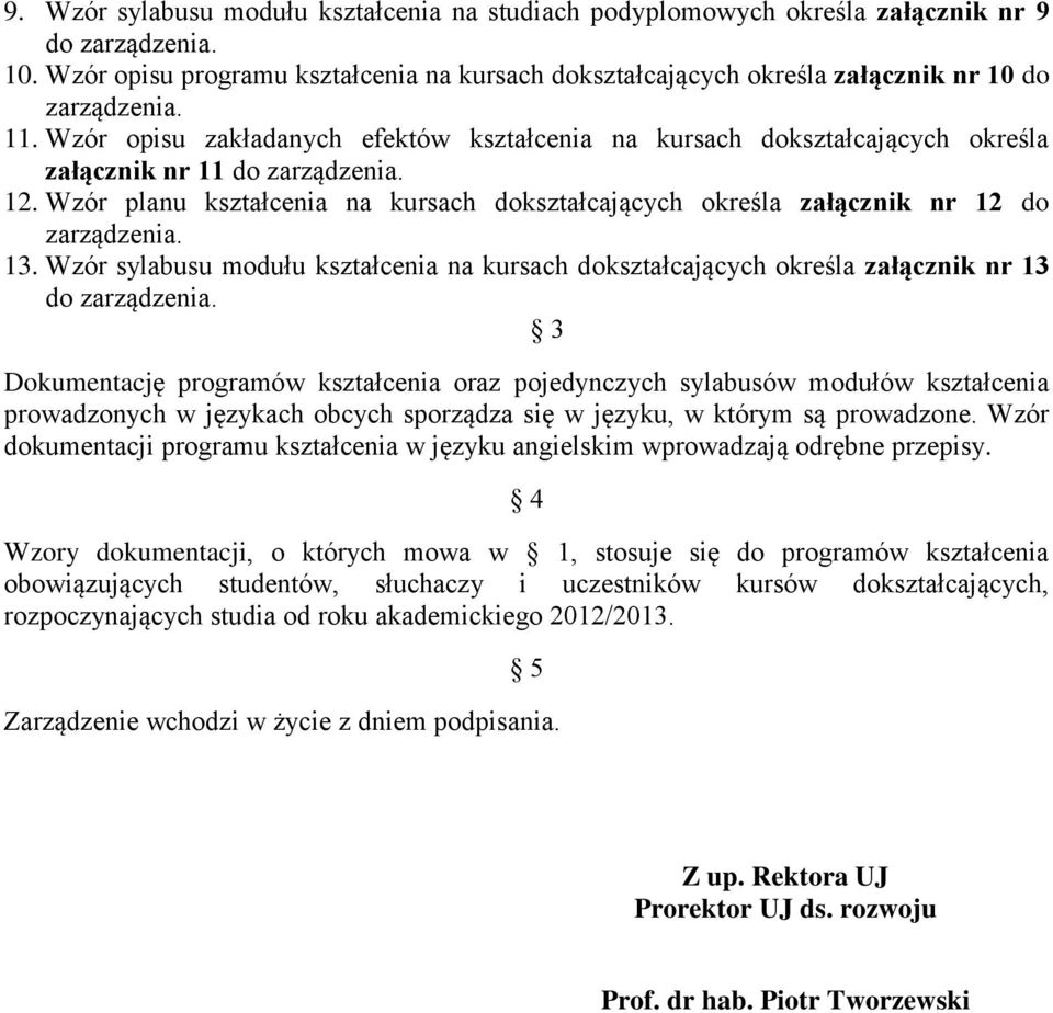 Wzór opisu zakładanych efektów kształcenia na kursach dokształcających określa załącznik nr 11 do zarządzenia. 12.