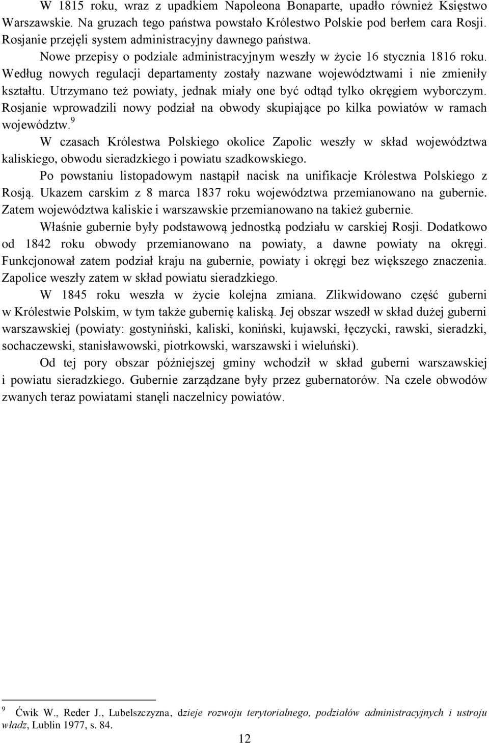 Według nowych regulacji departamenty zostały nazwane województwami i nie zmieniły kształtu. Utrzymano też powiaty, jednak miały one być odtąd tylko okręgiem wyborczym.