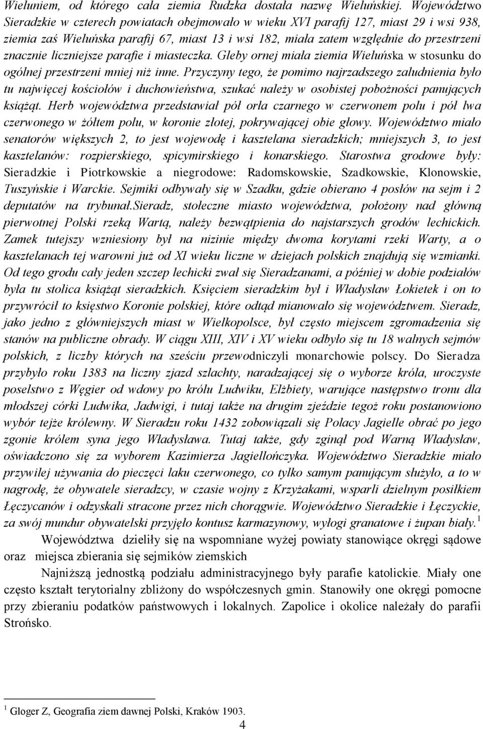 liczniejsze parafie i miasteczka. Gleby ornej miała ziemia Wieluńska w stosunku do ogólnej przestrzeni mniej niż inne.