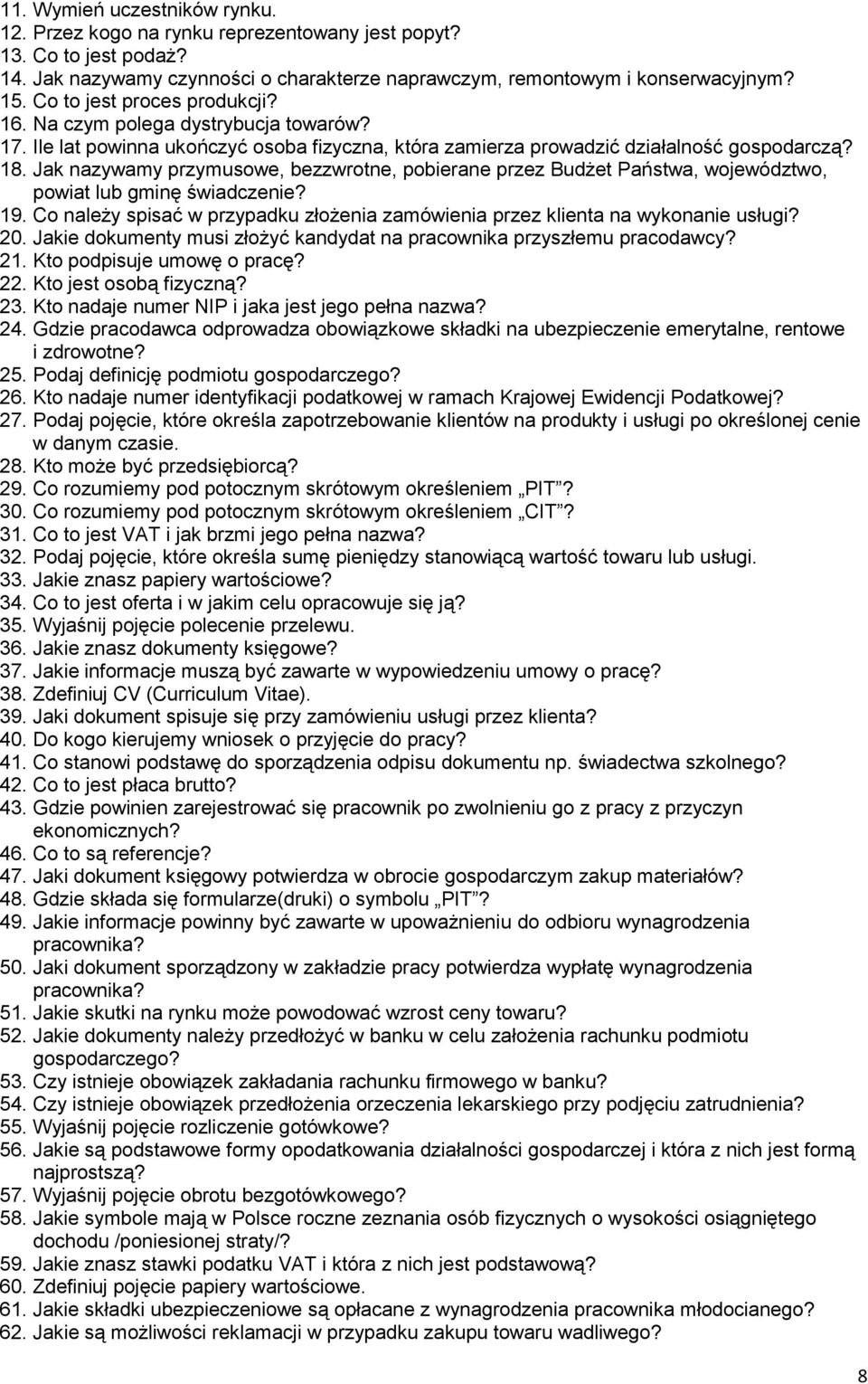 Jak nazywamy przymusowe, bezzwrotne, pobierane przez Budżet Państwa, województwo, powiat lub gminę świadczenie? 19. Co należy spisać w przypadku złożenia zamówienia przez klienta na wykonanie usługi?