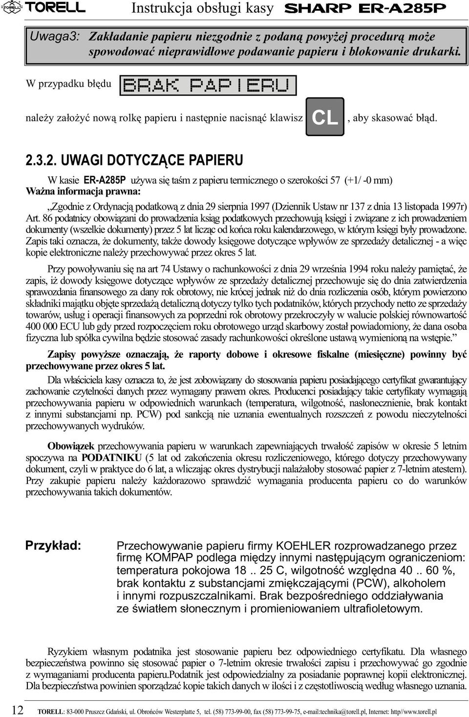 3.2. UWAGI DOTYCZĄCE PAPIERU W kasie ER-A285P używa się taśm z papieru termicznego o szerokości 57 (+1/ -0 mm) Ważna informacja prawna: Zgodnie z Ordynacją podatkową z dnia 29 sierpnia 1997 (Dziennik