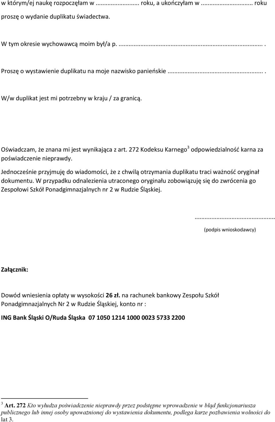 272 Kodeksu Karnego 3 odpowiedzialność karna za poświadczenie nieprawdy. Jednocześnie przyjmuję do wiadomości, że z chwilą otrzymania duplikatu traci ważność oryginał dokumentu.