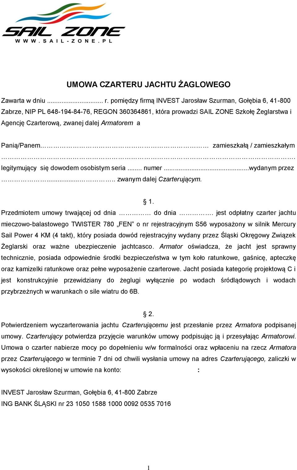 Panią/Panem zamieszkałą / zamieszkałym. legitymujący się dowodem osobistym seria... numer...wydanym przez..... zwanym dalej Czarterującym. 1. Przedmiotem umowy trwającej od dnia do dnia.