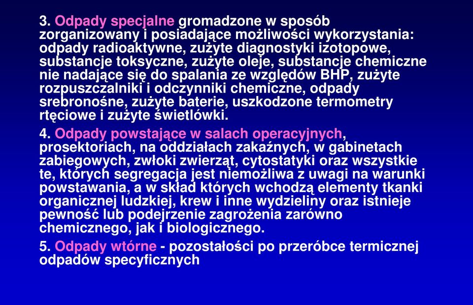 Odpady powstające w salach operacyjnych, prosektoriach, na oddziałach zakaźnych, w gabinetach zabiegowych, zwłoki zwierząt, cytostatyki oraz wszystkie te, których segregacja jest niemożliwa z uwagi