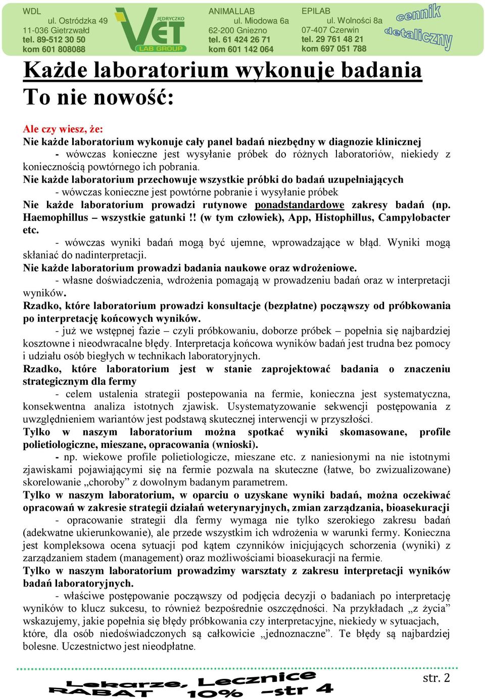 Nie każde laboratorium przechowuje wszystkie próbki do badań uzupełniających - wówczas konieczne jest powtórne pobranie i wysyłanie próbek Nie każde laboratorium prowadzi rutynowe ponadstandardowe