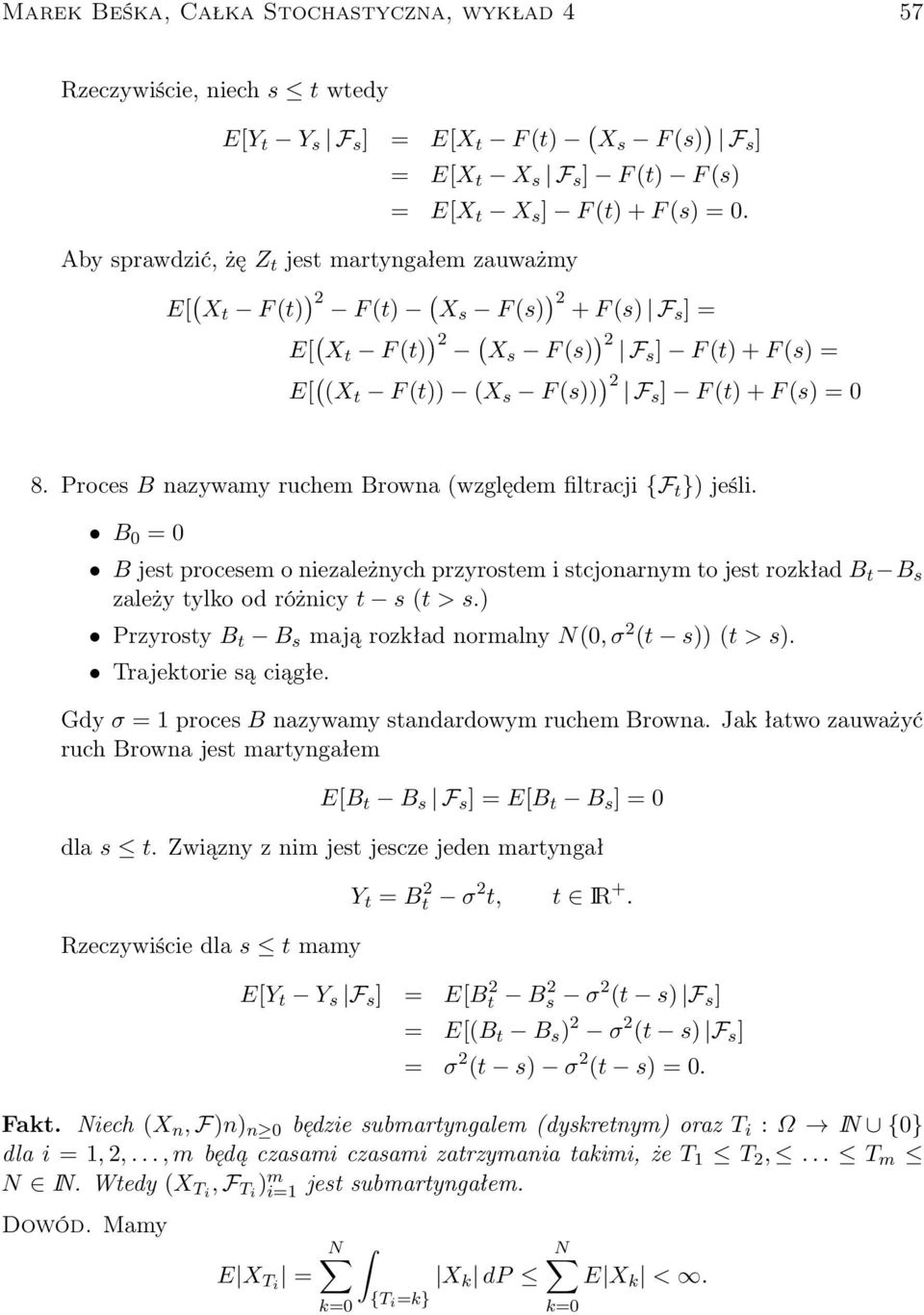 (t) + F (s) = 8. Proces B nazywamy ruchem Browna (względem filtracji {F t ) jeśli.