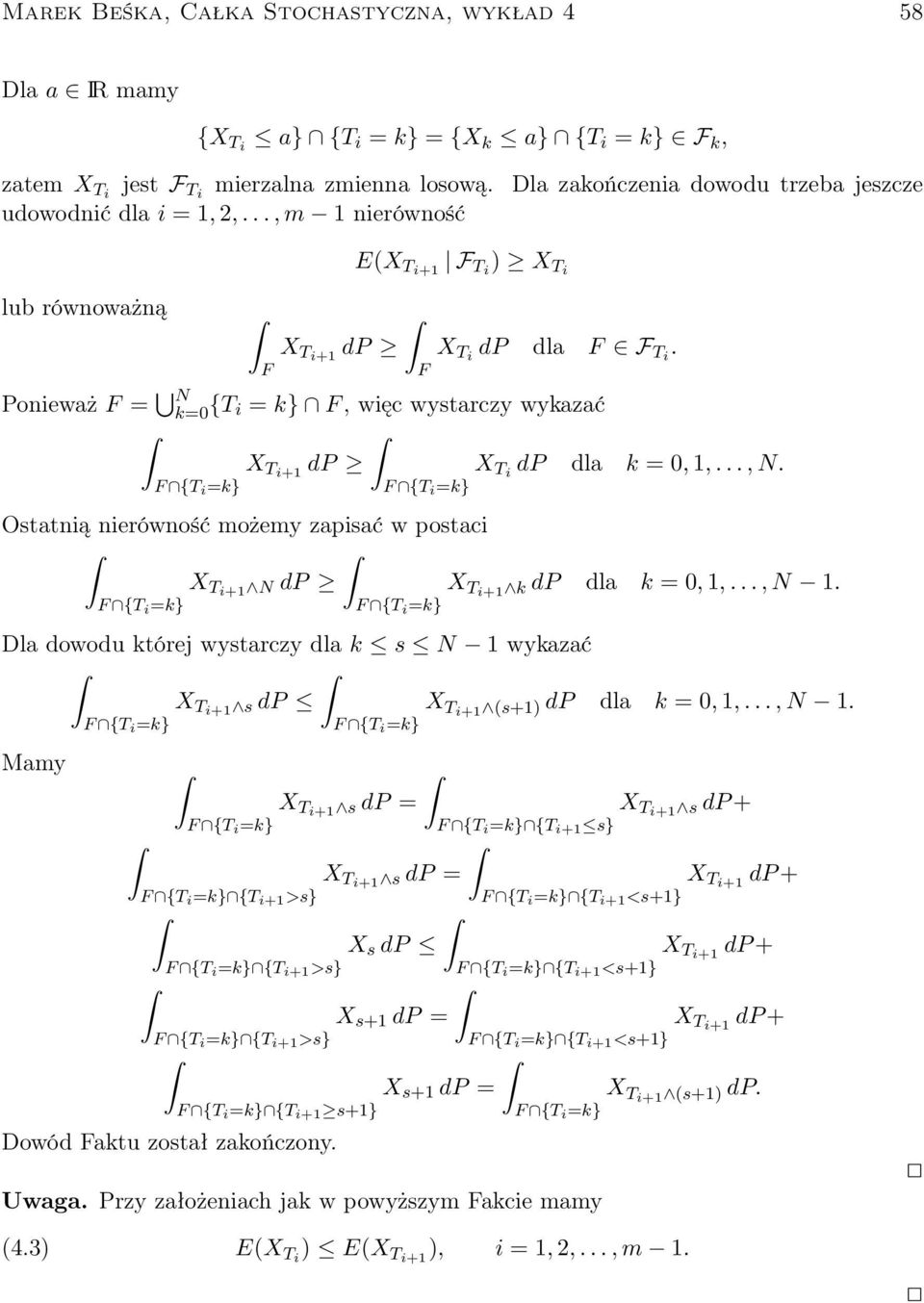 Ponieważ F = N k= {T i = k F, więc wystarczy wykazać X Ti+1 dp X Ti dp dla k =, 1,..., N. F {T i =k F {T i =k Ostatnią nierówność możemy zapisać w postaci X Ti+1 N dp X Ti+1 k dp dla k =, 1,..., N 1.