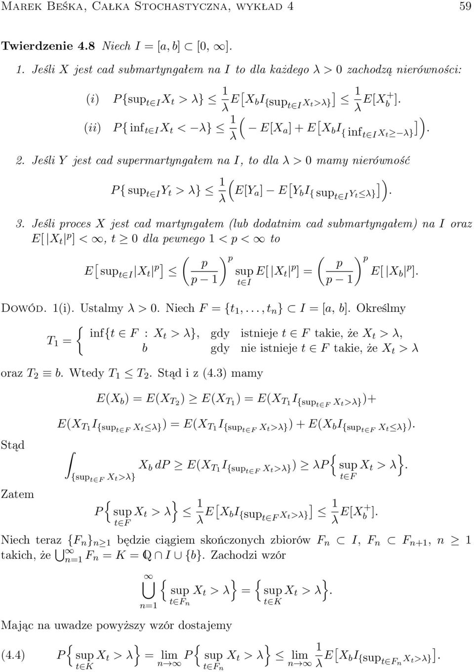 P { inf t I X t < λ 1 ( E[X a ] + E [ X b I λ { inf t I X t λ] ). 2. Jeśli Y jest cad supermartyngałem na I, to dla λ > mamy nierówność P { sup t I Y t > λ 1 ( E[Y a ] E [ Y b I λ { sup t I Y t λ] ).