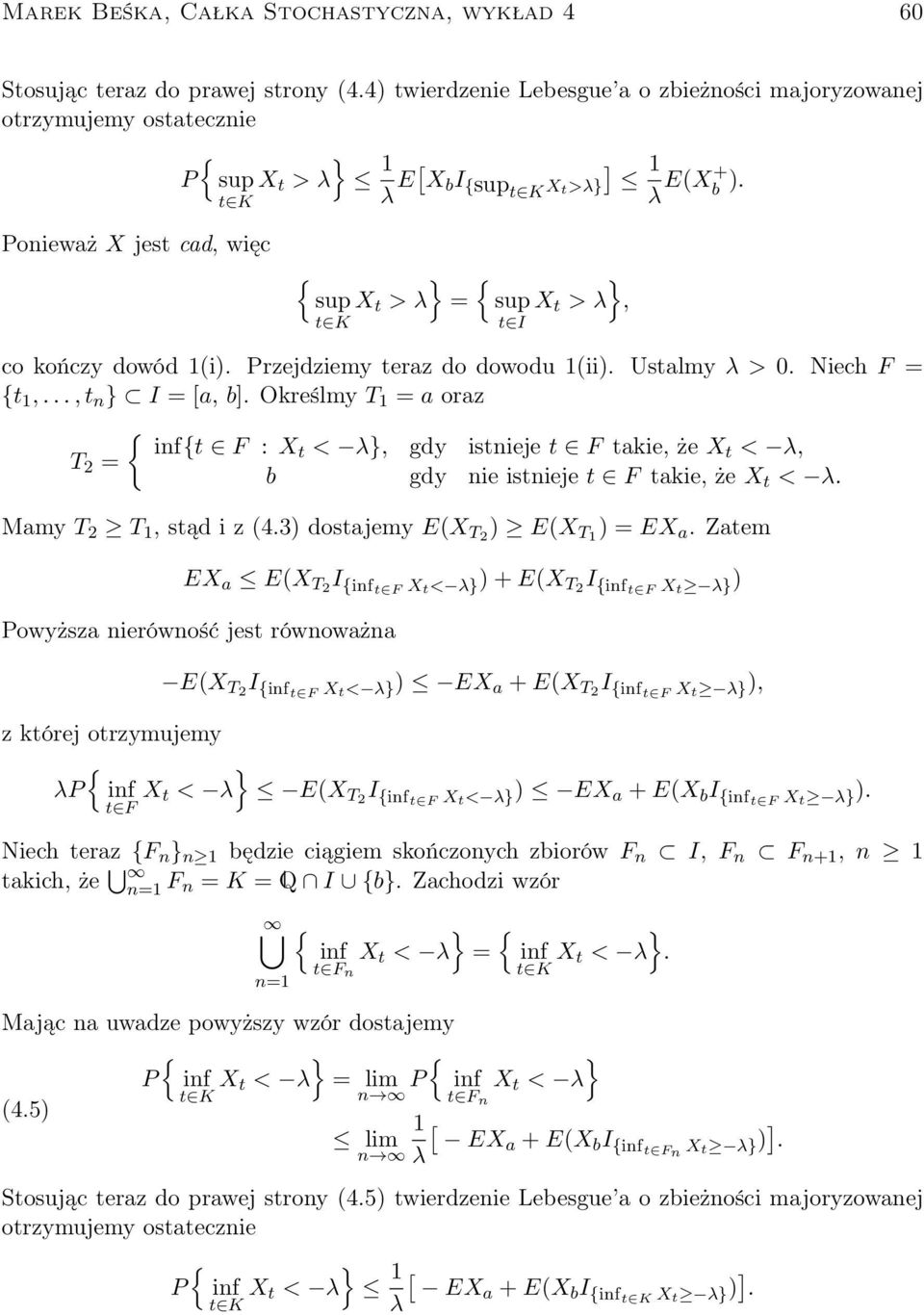 Ponieważ X jest cad, więc { sup t K { X t > λ = sup X t > λ, t I co kończy dowód 1(i). Przejdziemy teraz do dowodu 1(ii). Ustalmy λ >. Niech F = {t 1,..., t n I = [a, b].