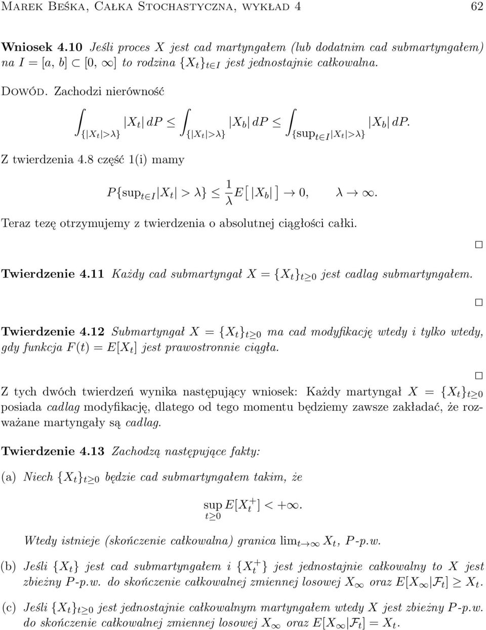 Twierdzenie 4.11 Każdy cad submartyngał X = {X t t jest cadlag submartyngałem. Twierdzenie 4.