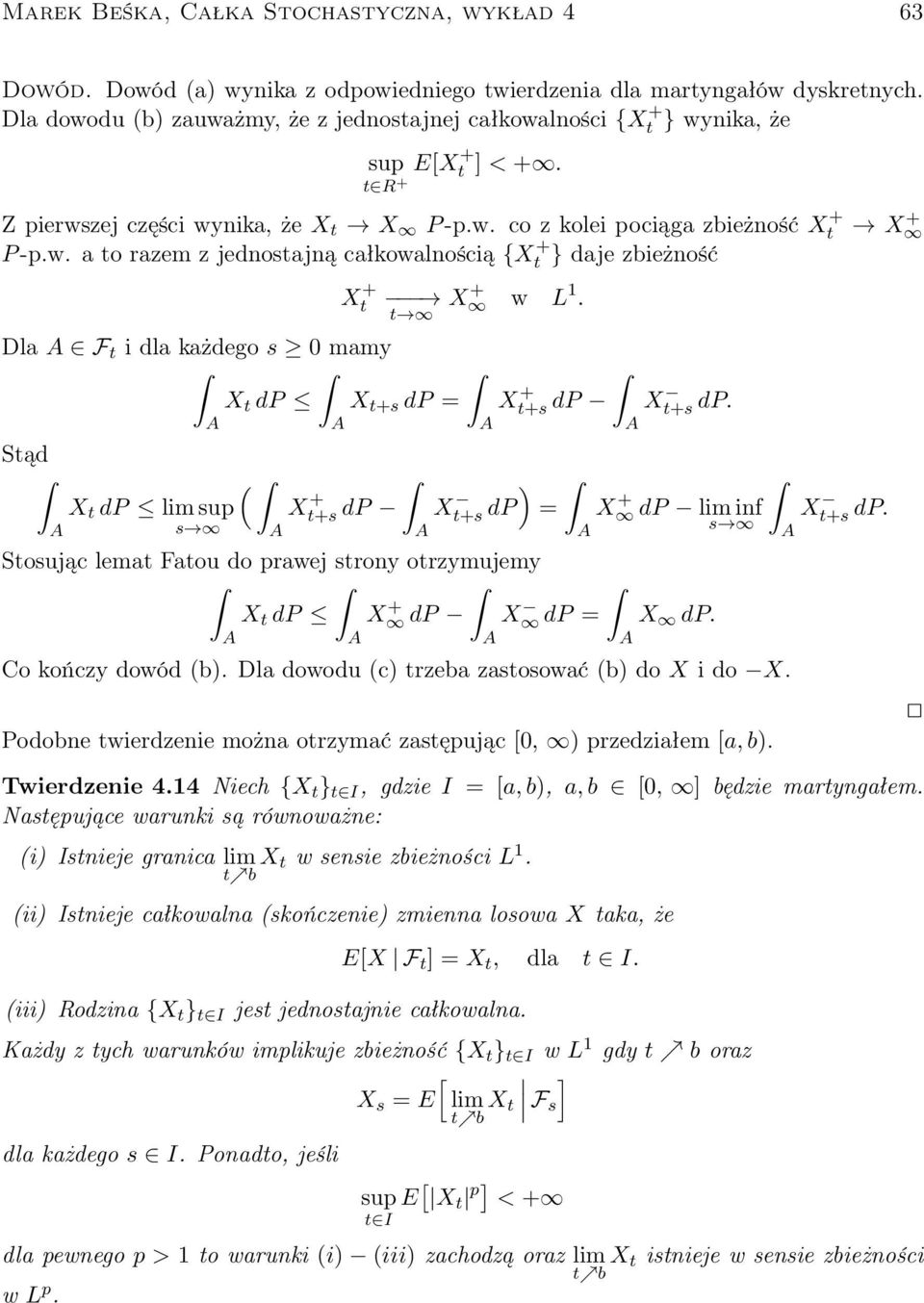 X + t+s dp X t+s dp. X + Stąd ( ) X t dp lim sup X t+s + dp Xt+s dp = X + dp lim inf X s s t+s dp. Stosując lemat Fatou do prawej strony otrzymujemy X t dp X + dp X dp = X dp. Co kończy dowód (b).