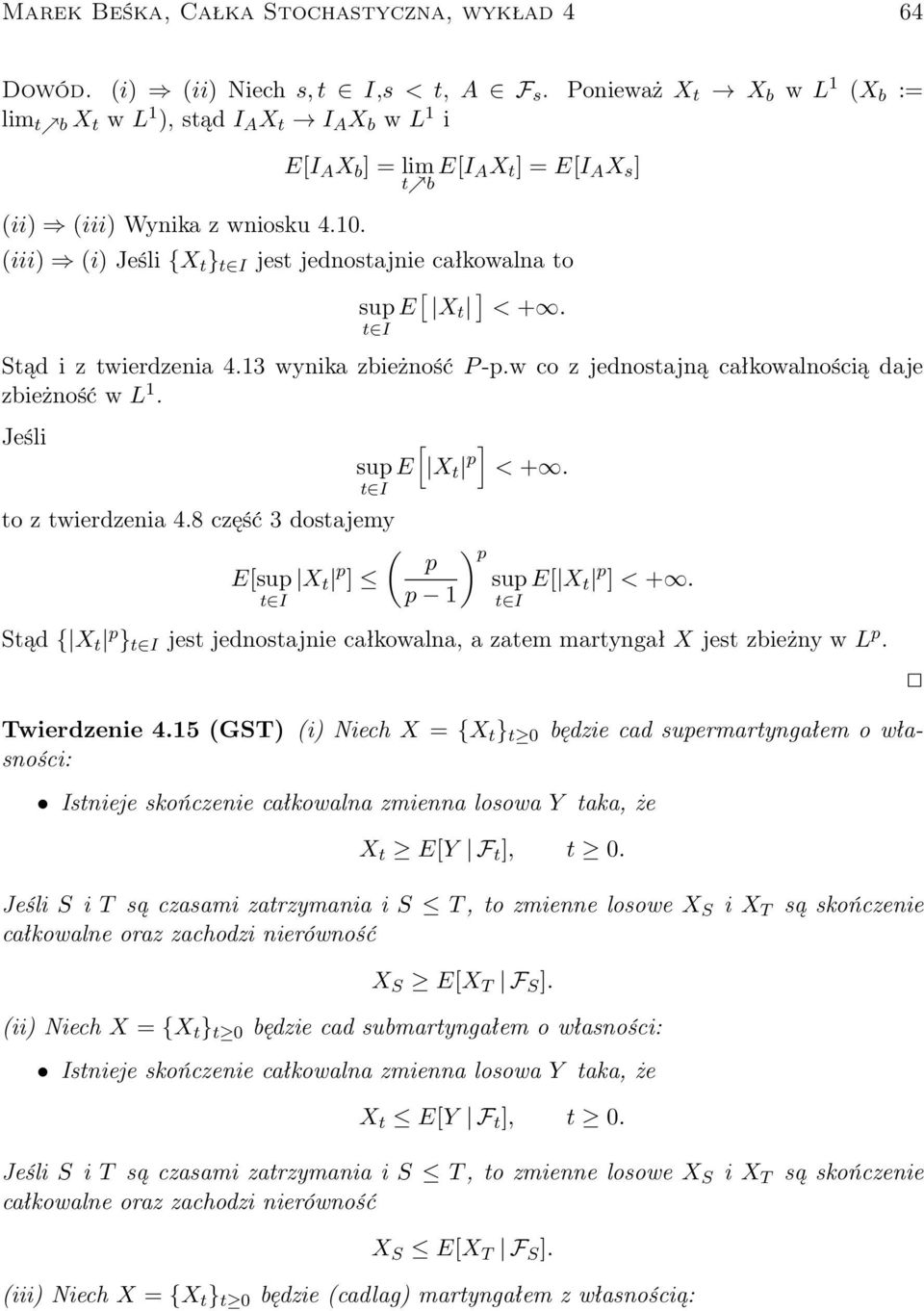 t I Stąd i z twierdzenia 4.13 wynika zbieżność P -p.w co z jednostajną całkowalnością daje zbieżność w L 1. Jeśli to z twierdzenia 4.8 część 3 dostajemy E[sup X t p ] t I [ sup E X t p] < +.