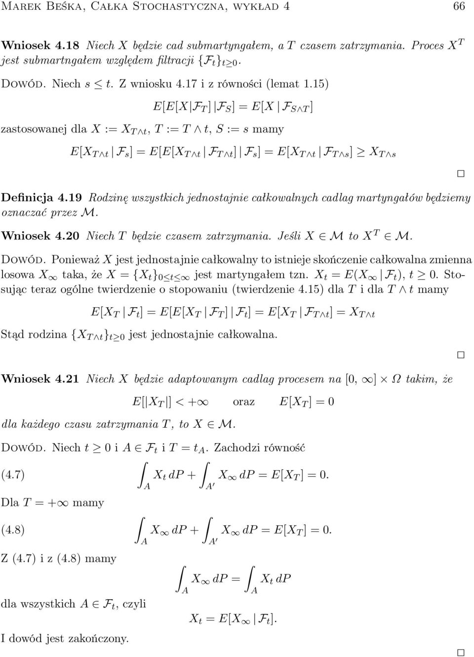 19 Rodzinę wszystkich jednostajnie całkowalnych cadlag martyngałów będziemy oznaczać przez M. Wniosek 4.2 Niech T będzie czasem zatrzymania. Jeśli X M to X T M. Dowód.