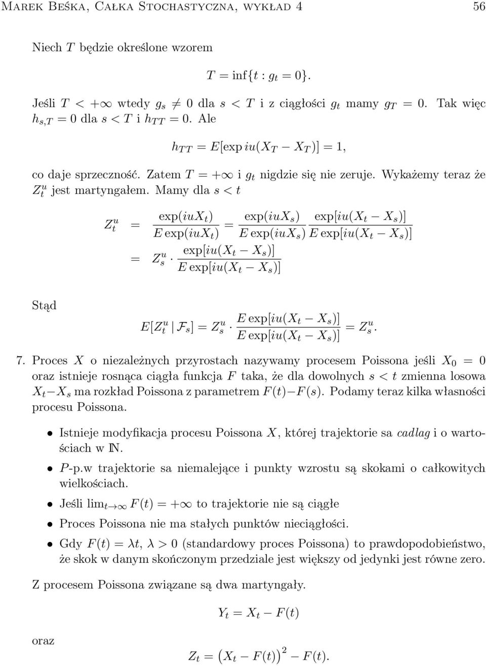 Mamy dla s < t Zt u = exp(iux t) E exp(iux t ) = exp(iux s) E exp(iux s ) = Zs u exp[iu(x t X s )] E exp[iu(x t X s )] exp[iu(x t X s )] E exp[iu(x t X s )] Stąd E[Z u t F s ] = Z u s E exp[iu(x t X