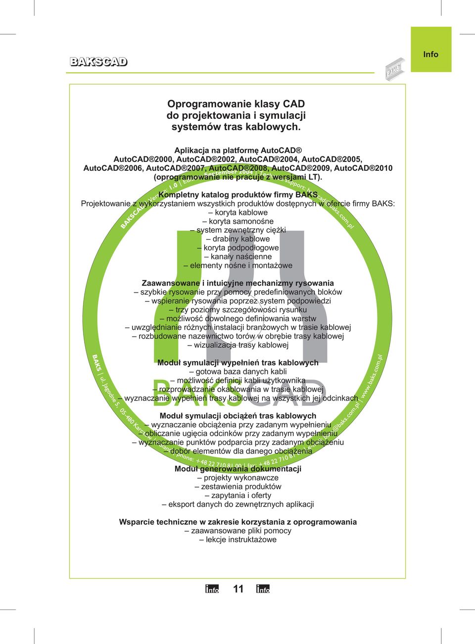 Kompletny katalog produktów firmy BAKS Projektowanie z wykorzystaniem wszystkich produktów dostępnych w ofercie firmy BAKS: koryta kablowe koryta samonośne system zewnętrzny ciężki drabiny kablowe
