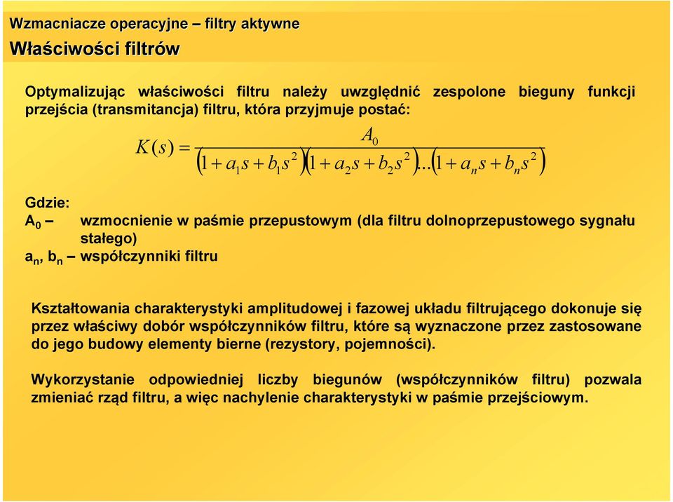 ..+ a b A 0 n + wzmocnienie w paśmie przeputowym dla filtru dolnoprzeputowego ygnału tałego a n, b n wpółczynniki filtru n Kztałtowania charakterytyki amplitudowej i