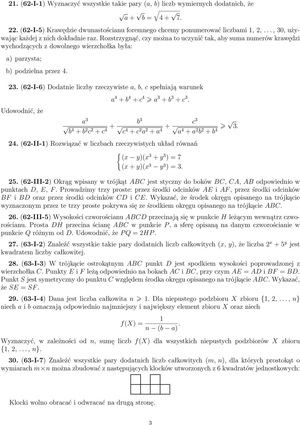 a 3 b4 + b c + c 4 + b 3 c4 + c a + a 4 + c 3 a4 + a b + b 4 3. 4. (6-II-) Rozwiązać w liczbach rzeczywistych układ równań { (x y)(x 3 + y 3 ) = 7 (x + y)(x 3 y 3 ) = 3. 5.