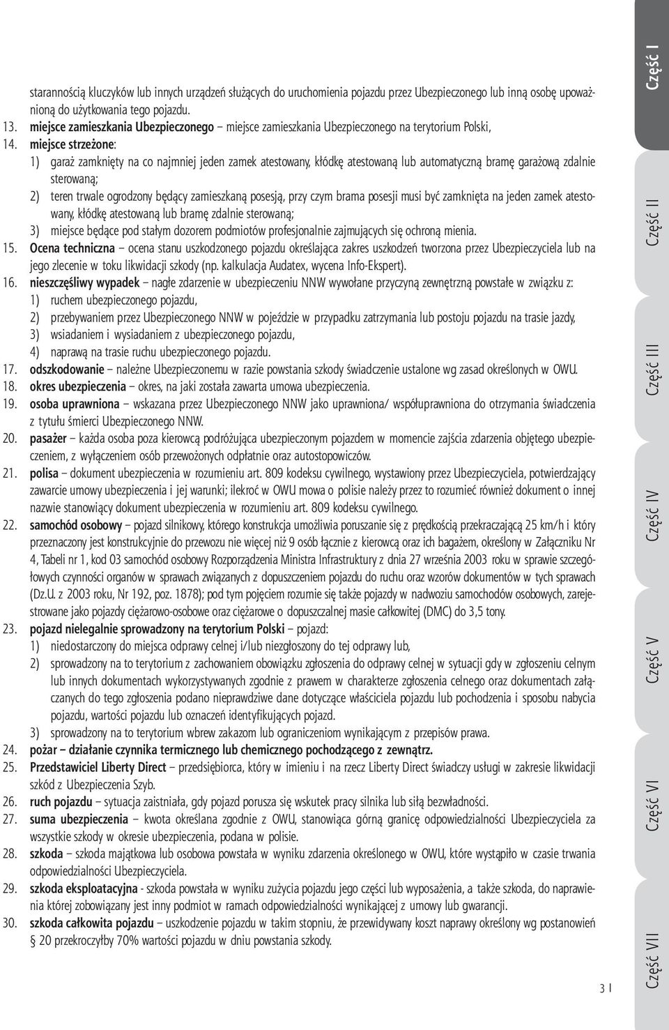 miejsce strzeżone: 1) garaż zamknięty na co najmniej jeden zamek atestowany, kłódkę atestowaną lub automatyczną bramę garażową zdalnie sterowaną; 2) teren trwale ogrodzony będący zamieszkaną posesją,