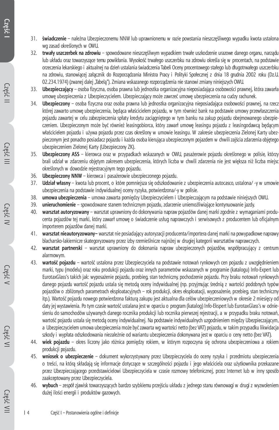 trwały uszczerbek na zdrowiu spowodowane nieszczęśliwym wypadkiem trwałe uszkodzenie urazowe danego organu, narządu lub układu oraz towarzyszące temu powikłania.